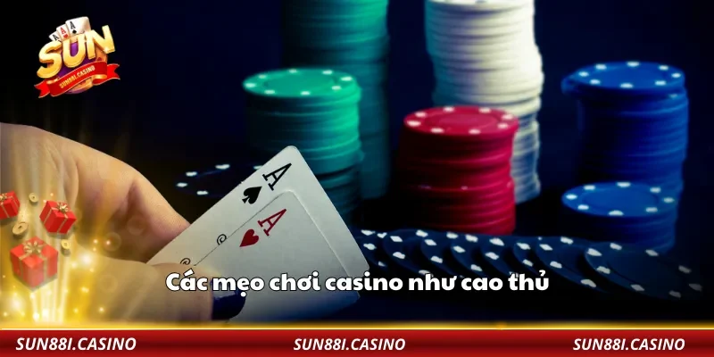 Các mẹo chơi casino như cao thủ 