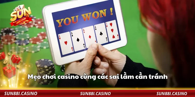 Mẹo chơi casino cùng các sai lầm cần tránh