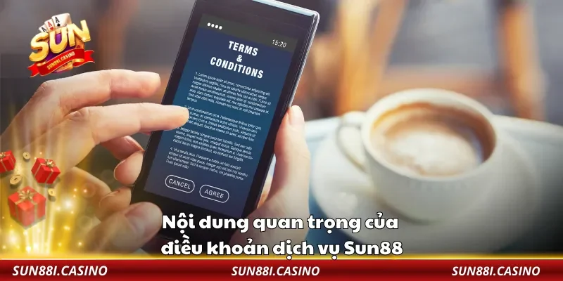 Nội dung quan trọng của điều khoản dịch vụ Sun88