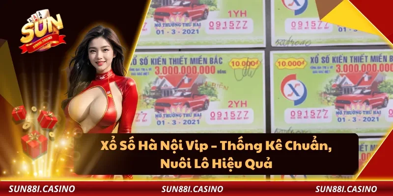 Xổ Số Hà Nội Vip – Thống Kê Chuẩn, Nuôi Lô Hiệu Quả